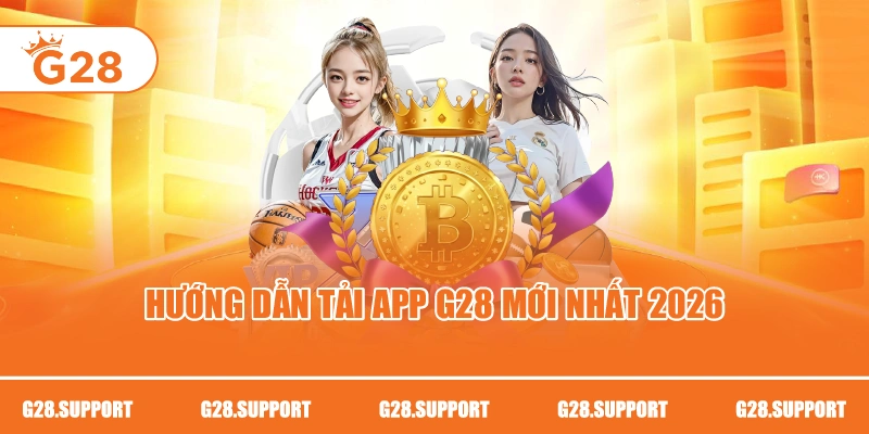 Hướng dẫn tải app G28 mới nhất 2026